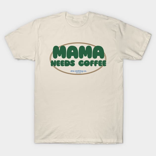 Mama needs coffee T-Shirt by DNS Vietnam LocalBrand